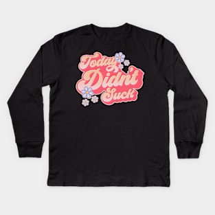 Today Didn't Suck #3 Kids Long Sleeve T-Shirt